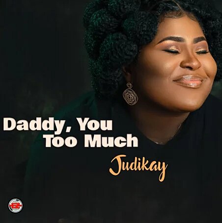 Judikay - Daddy you too much